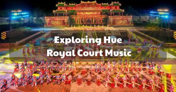 Exploring Hue Royal Court Music, the ancient cultural heritage of Hue