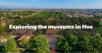 Exploring the top 07 fascinating museums in Hue - Handspan Travel Indochina