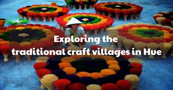 Exploring the top 07 traditional craft villages in Hue - Handspan Travel Indochina